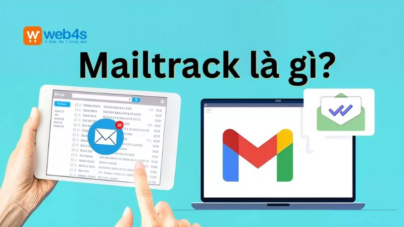 Mailtrack là gì? Cách theo dõi email đã mở trong Gmail hiệu quả